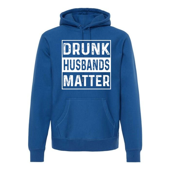 Drunk Husbands Matter Funny Beer Ing Alcohol Gift Premium Hoodie