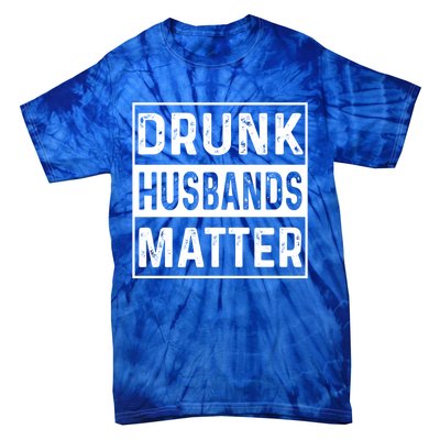 Drunk Husbands Matter Funny Beer Ing Alcohol Gift Tie-Dye T-Shirt