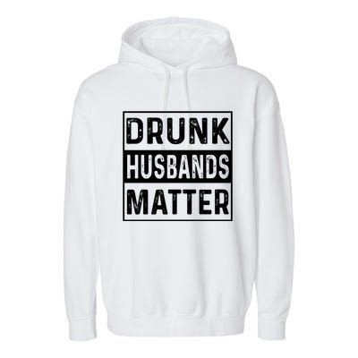 Drunk Husbands Matter Funny Beer Ing Alcohol Gift Garment-Dyed Fleece Hoodie