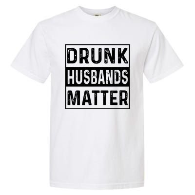 Drunk Husbands Matter Funny Beer Ing Alcohol Gift Garment-Dyed Heavyweight T-Shirt