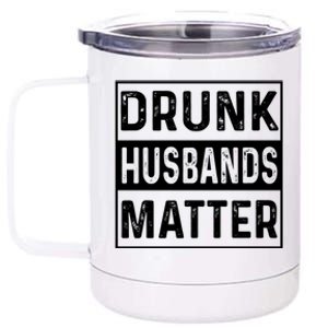 Drunk Husbands Matter Funny Beer Ing Alcohol Gift 12 oz Stainless Steel Tumbler Cup