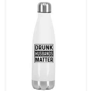 Drunk Husbands Matter Funny Beer Ing Alcohol Gift Stainless Steel Insulated Water Bottle