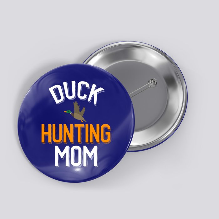 Duck Hunting Mom Duck Hunting Lover Gift Button