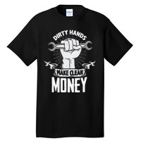 Dirty Hands Make Clean lots Money Funny Mechanic Tall T-Shirt