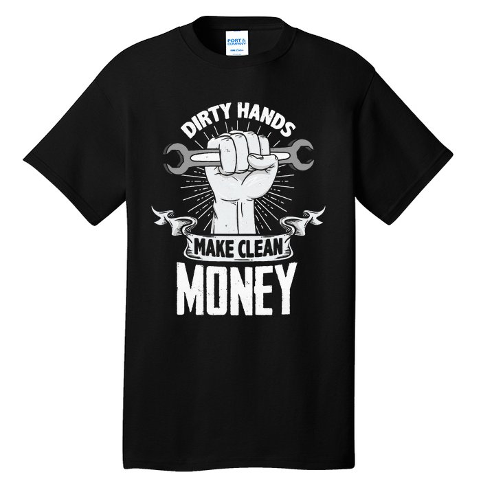 Dirty Hands Make Clean lots Money Funny Mechanic Tall T-Shirt