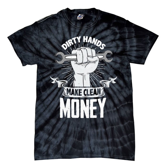 Dirty Hands Make Clean lots Money Funny Mechanic Tie-Dye T-Shirt