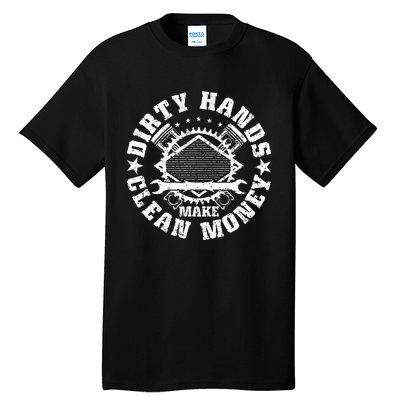 Dirty Hands Make CleanMoney Funny Mechanic Mechanist Tall T-Shirt