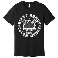 Dirty Hands Make CleanMoney Funny Mechanic Mechanist Premium T-Shirt