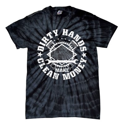 Dirty Hands Make CleanMoney Funny Mechanic Mechanist Tie-Dye T-Shirt