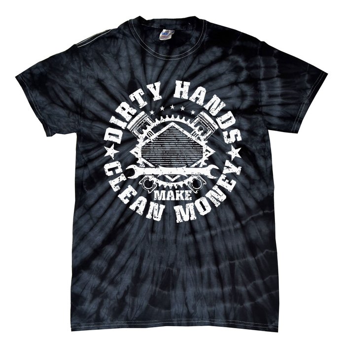 Dirty Hands Make CleanMoney Funny Mechanic Mechanist Tie-Dye T-Shirt