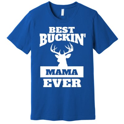 Deer Hunting Mom Gift Best Buckin Mama Ever Gift Premium T-Shirt