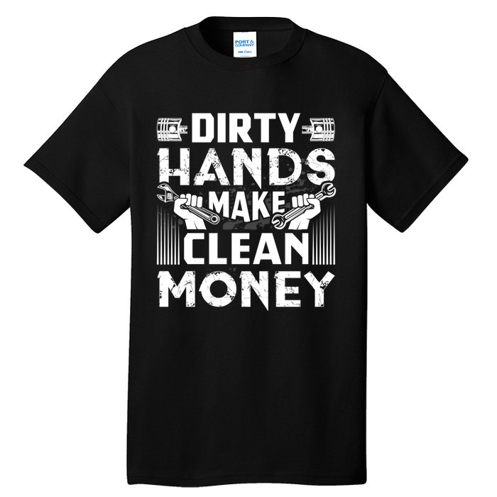 Dirty Hands Make Clean Money Funny Mechanic Gift Tall T-Shirt