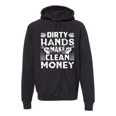 Dirty Hands Make Clean Money Funny Mechanic Gift Premium Hoodie