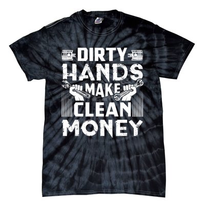 Dirty Hands Make Clean Money Funny Mechanic Gift Tie-Dye T-Shirt