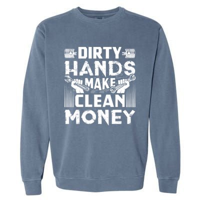 Dirty Hands Make Clean Money Funny Mechanic Gift Garment-Dyed Sweatshirt