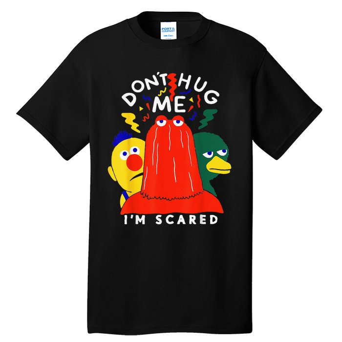 Don't Hug Me I'm Scareds Funny Saying Sarcasm Tall T-Shirt