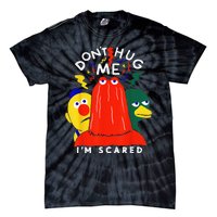 Don't Hug Me I'm Scareds Funny Saying Sarcasm Tie-Dye T-Shirt