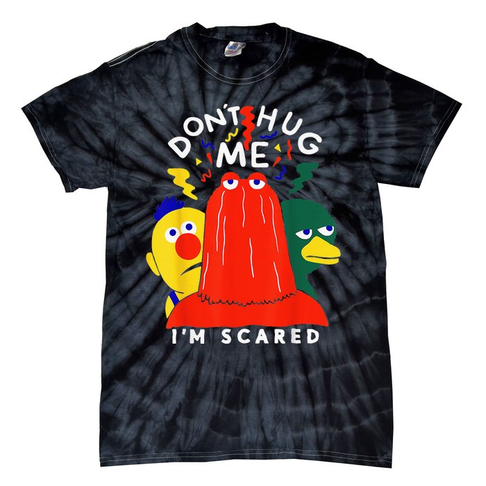 Don't Hug Me I'm Scareds Funny Saying Sarcasm Tie-Dye T-Shirt