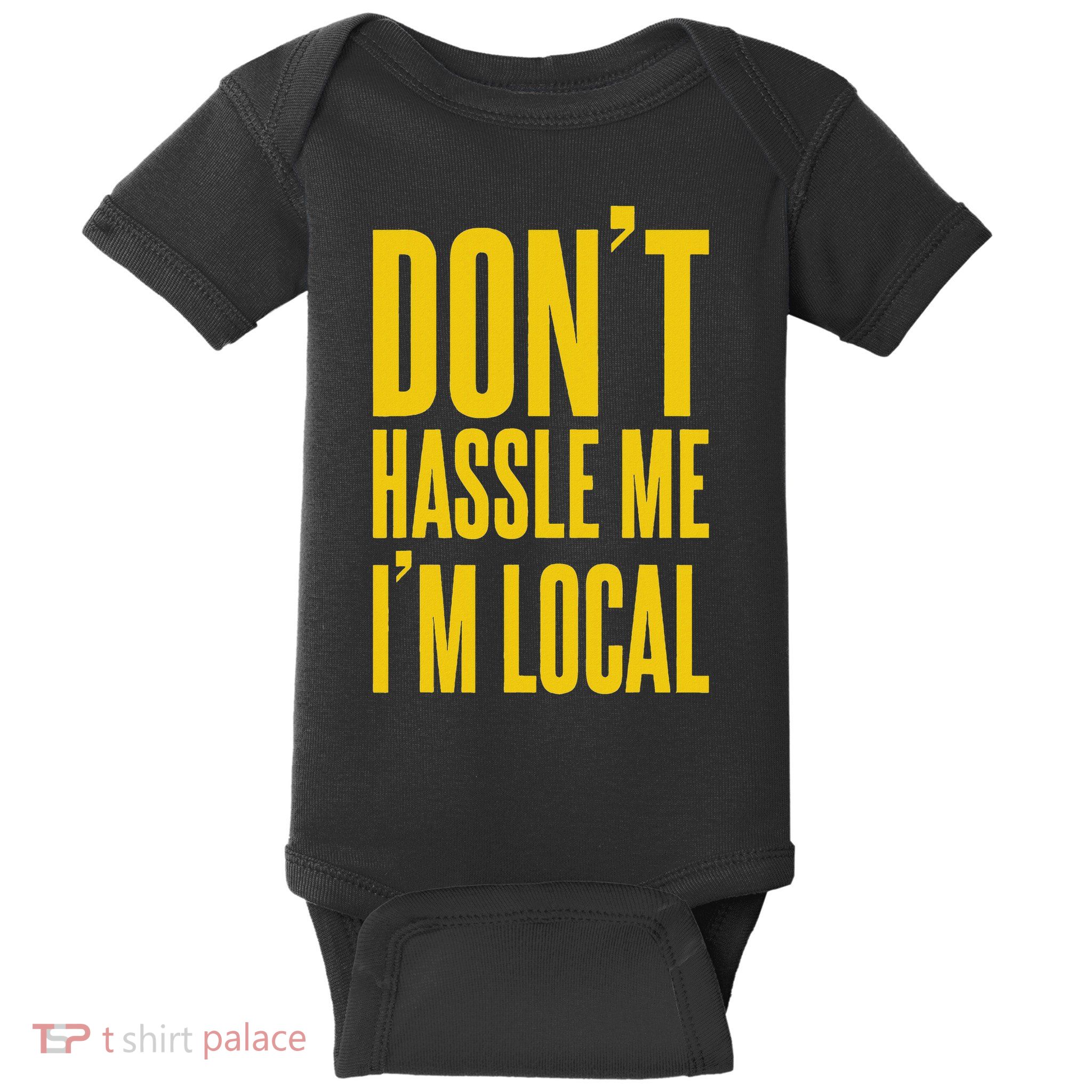 Don't Hassle Me I'm Local Baby Bodysuit