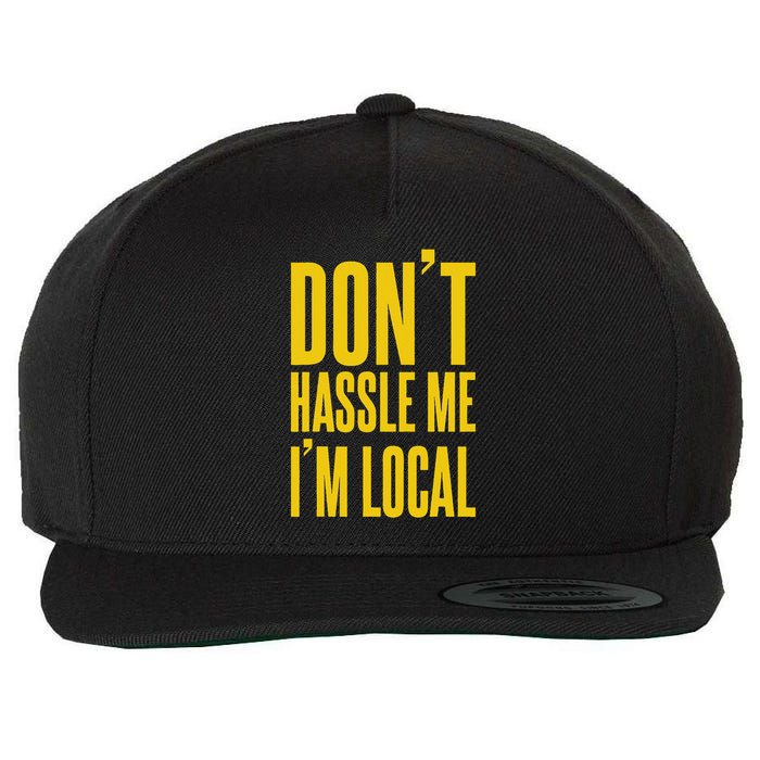 Don't Hassle Me I'm Local Wool Snapback Cap