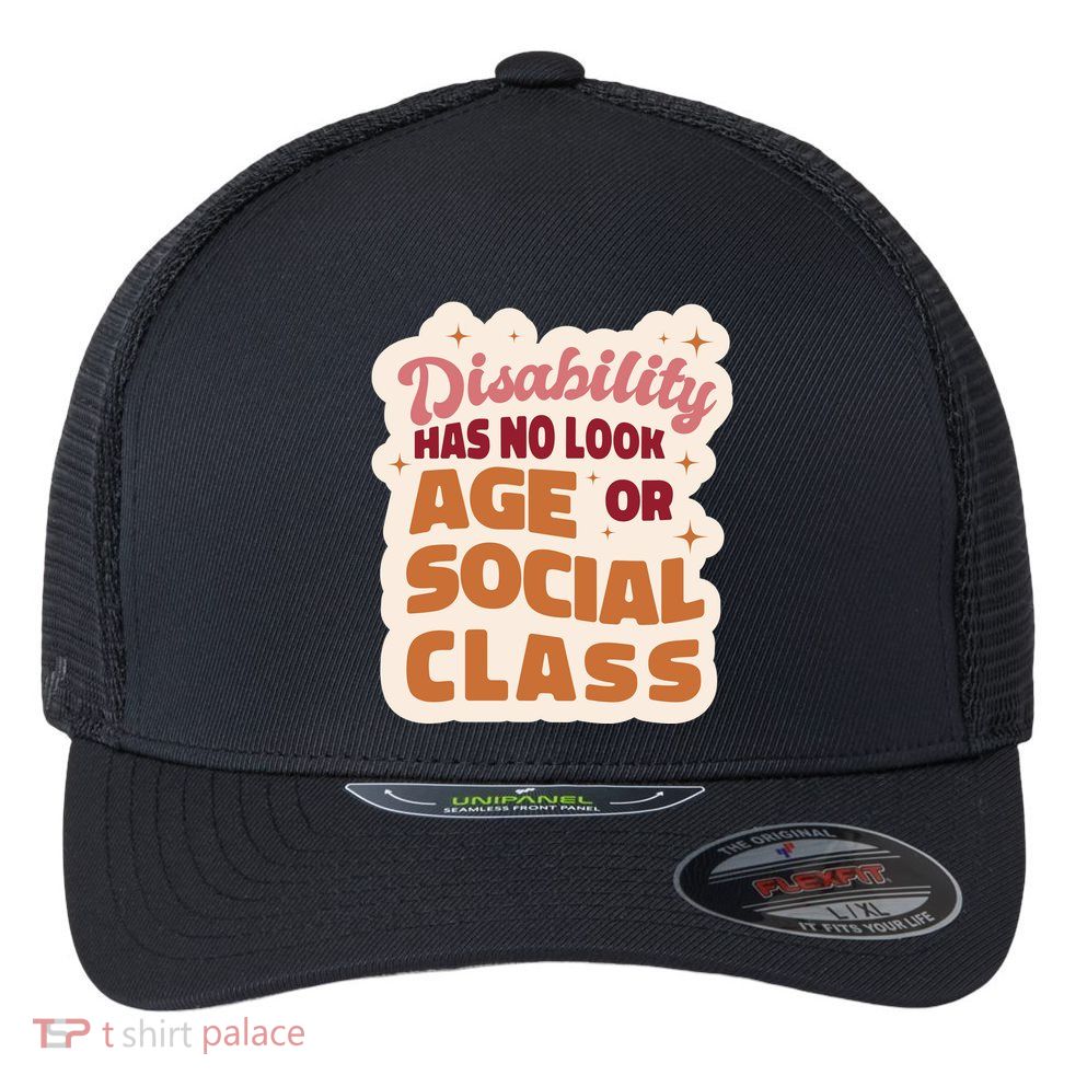 Disability Has No Look Age Or Social Class Flexfit Unipanel Trucker Cap