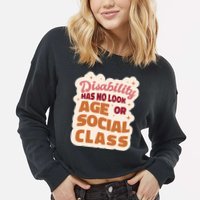 Disability Has No Look Age Or Social Class Cropped Pullover Crew