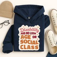 Disability Has No Look Age Or Social Class Hoodie