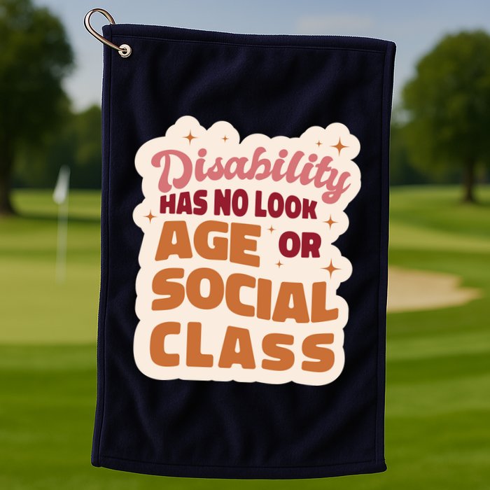 Disability Has No Look Age Or Social Class Golf Towel