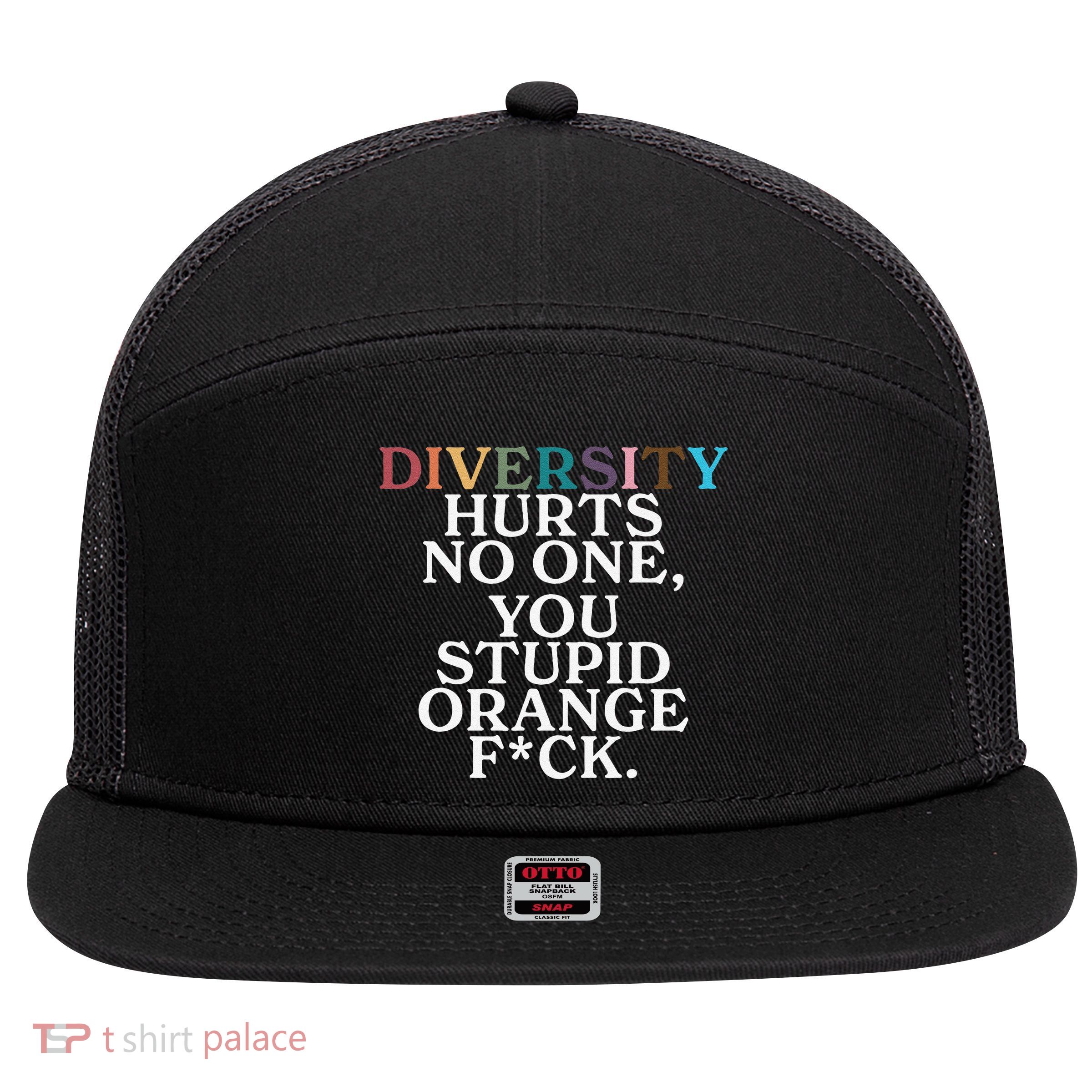 Diversity Hurts No One You Stupid Orange Fuck Gift 7 Panel Mesh Trucker Snapback Hat
