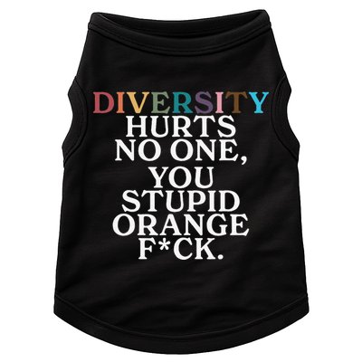 Diversity Hurts No One You Stupid Orange Fuck Gift Doggie Tank