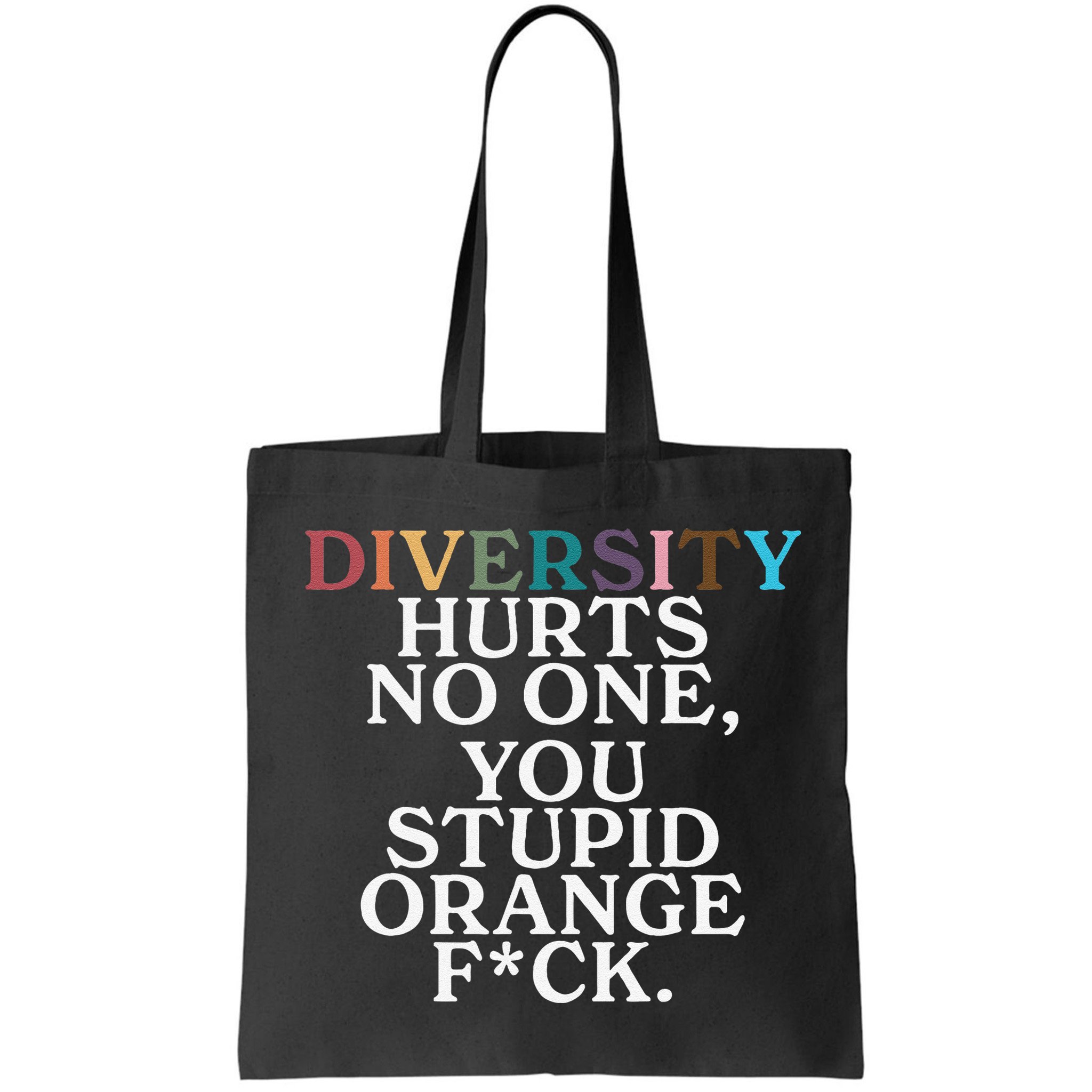Diversity Hurts No One You Stupid Orange Fuck Gift Bag