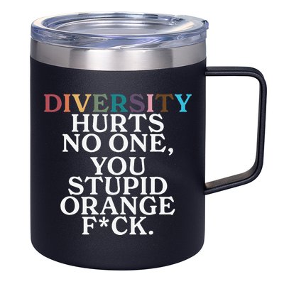 Diversity Hurts No One You Stupid Orange Fuck Gift 12oz Stainless Steel Coffee Mug