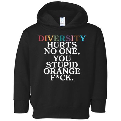 Diversity Hurts No One You Stupid Orange Fuck Gift Toddler Hoodie