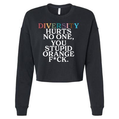 Diversity Hurts No One You Stupid Orange Fuck Gift Cropped Pullover Crew