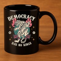 Democracy Has No Kings 86 47 Tiger 11oz C Handle Ceramic Mug