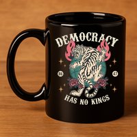 Democracy Has No Kings 86 47 Tiger 11oz C Handle Ceramic Mug