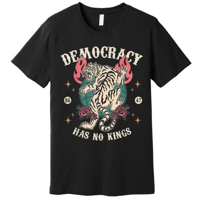 Democracy Has No Kings 86 47 Tiger Premium T-Shirt