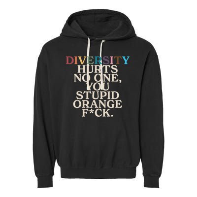 Diversity Hurts No One You Stupid Orange Fck Funny Slogan Garment-Dyed Fleece Hoodie