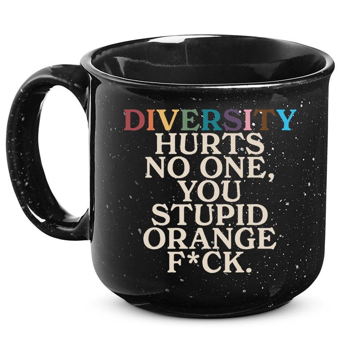 Diversity Hurts No One You Stupid Orange Fck Funny Slogan 15oz Campfire Ceramic Mug