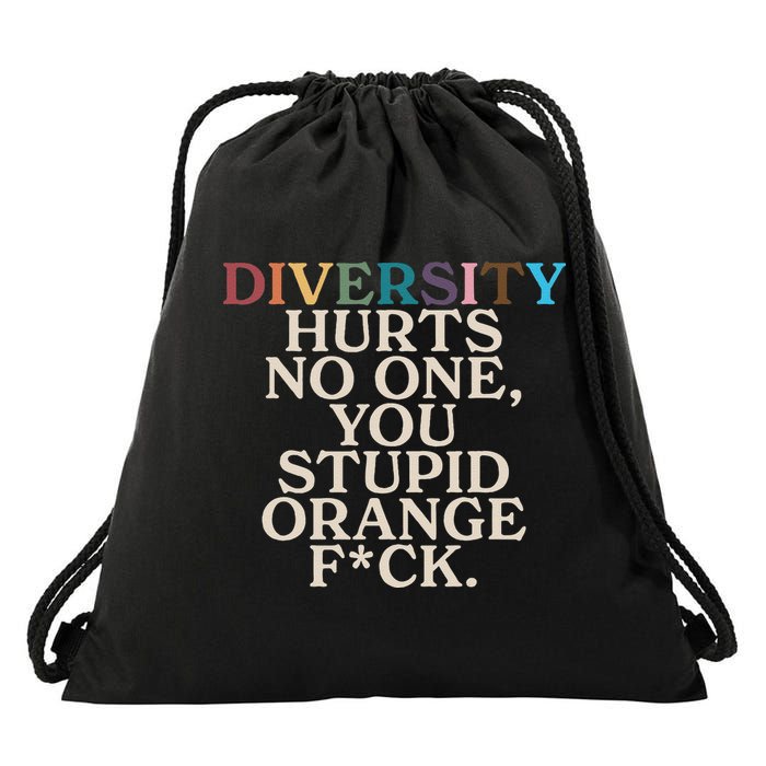 Diversity Hurts No One You Stupid Orange Fck Funny Slogan Drawstring Bag