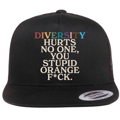 Diversity Hurts No One You Stupid Orange Fck Funny Slogan Flatbill Hat