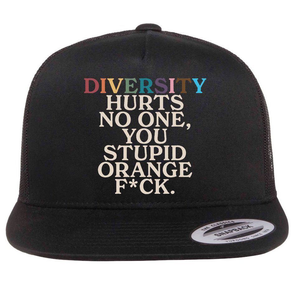 Diversity Hurts No One You Stupid Orange Fck Funny Slogan Flat Bill Trucker Hat