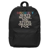 Diversity Hurts No One You Stupid Orange Fck Funny Slogan 16 in Basic Backpack
