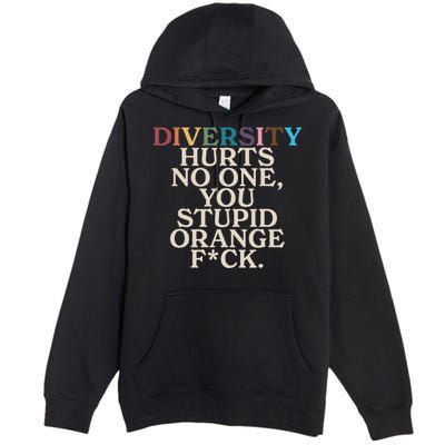 Diversity Hurts No One You Stupid Orange Fck Funny Slogan Premium Pullover Hoodie