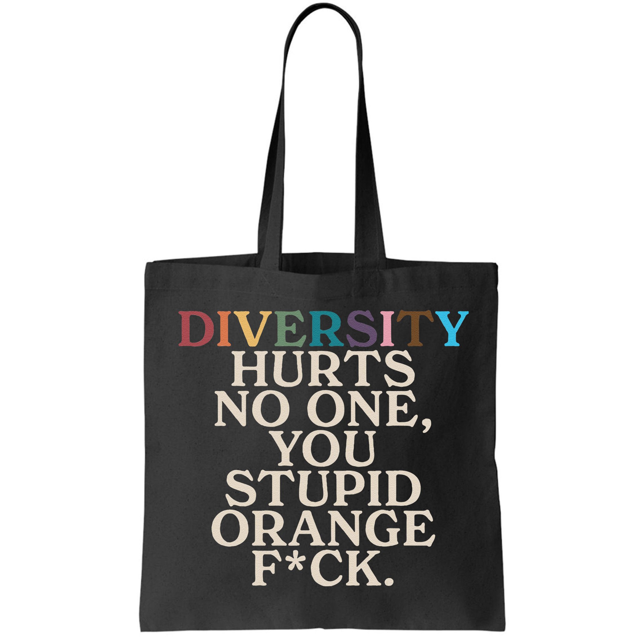 Diversity Hurts No One You Stupid Orange Fck Funny Slogan Bag