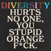 Diversity Hurts No One You Stupid Orange Fck Funny Slogan 25L Jumbo Tote