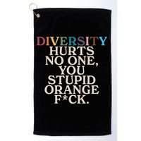 Diversity Hurts No One You Stupid Orange Fck Funny Slogan Golf Towel
