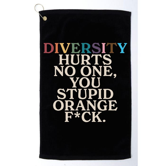 Diversity Hurts No One You Stupid Orange Fck Funny Slogan Golf Towel