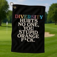 Diversity Hurts No One You Stupid Orange Fck Funny Slogan Golf Towel