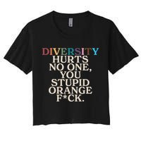 Diversity Hurts No One You Stupid Orange Fck Funny Slogan Women's Crop Top Tee